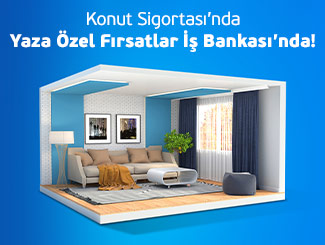 Anadolu Sigorta Konut Sigortasında Yaza Özel Fırsatlar İş Bankası’nda!