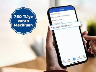 Size özel fatura talimatlarınıza 750 TL’ye varan MaxiPuan fırsatı! 